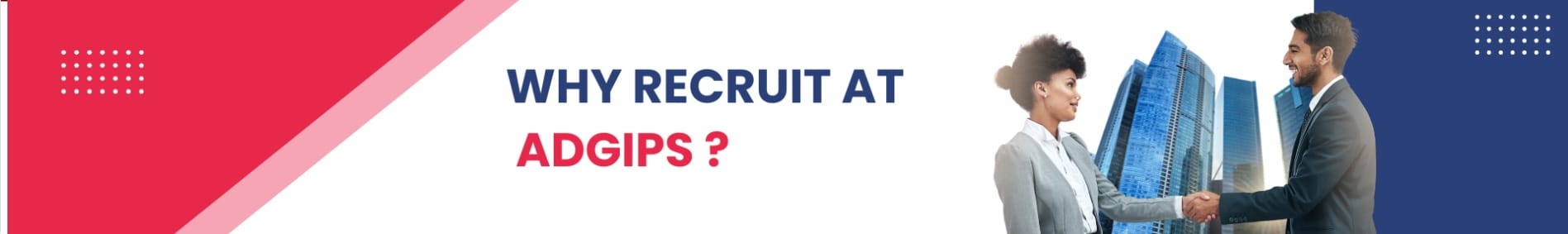 Why Recruit at ADGIPS ?